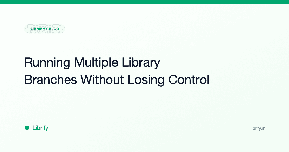 Running Multiple Library Branches Without Losing Control