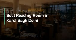 Reading Room in Karol Bagh: Top Libraries and Shift Fees