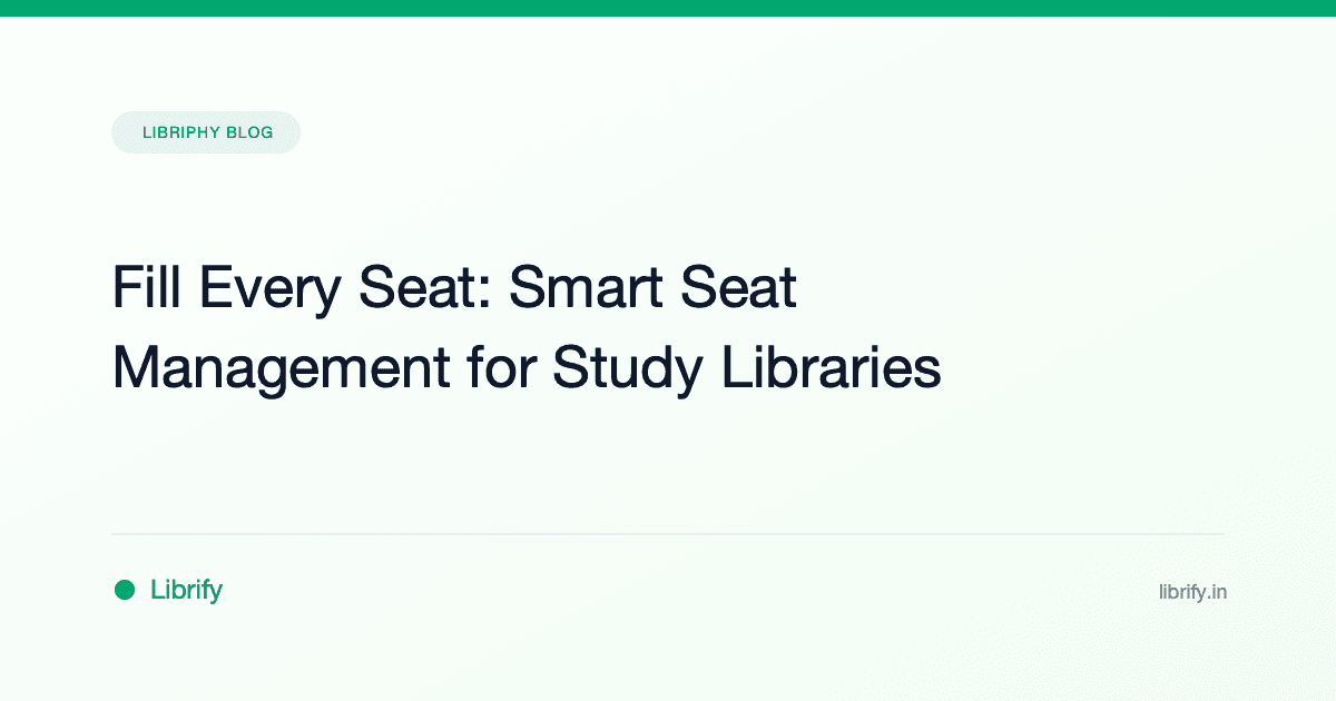 Fill Every Seat: Smart Seat Management for Study Libraries