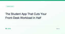 The Student App That Cuts Your Front-Desk Workload in Half